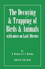 The Decoying and Trapping of  Birds and Animals - With Notes on Lark Mirrors