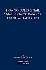 How to Build and Sail Small Boats - Canoes - Punts and Rafts