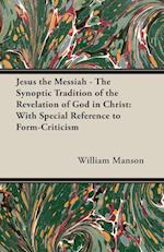 Jesus the Messiah - The Synoptic Tradition of the Revelation of God in Christ