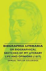 Biographia Literaria - Or Biographical Sketches of My Literary Life and Opinions (1817)