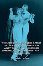The Fashionable Dancer's Casket or the Ball-Room Instructor - A New and Splendid Work on Dancing, Etiquette, Deportment and the Toilet