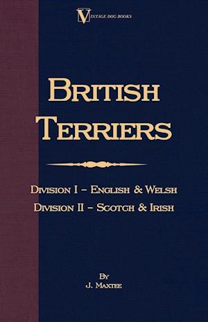 British Terriers - Division I - English and Welsh. Division II - Scotch and Irish (A Vintage Dog Books Breed Classic)