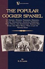 The Popular Cocker Spaniel - Its History, Strains, Pedigrees, Breeding, Kennel Management, Ailments, Exhibition, Show Points, And Elementary Training