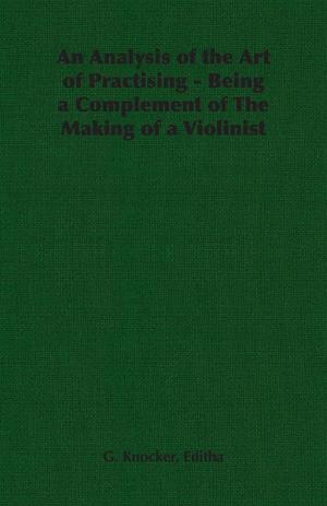 An Analysis of the Art of Practising - Being a Complement of The Making of a Violinist