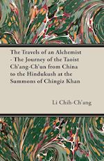 The Travels of an Alchemist - The Journey of the Taoist Ch'ang-Ch'un from China to the Hindukush at the Summons of Chingiz Khan