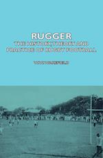 Rugger - The History, Theory and Practice of Rugby Football