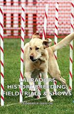 Labradors - History, Breeding, Field Trials & Shows