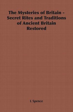 The Mysteries of Britain - Secret Rites and Traditions of Ancient Britain Restored