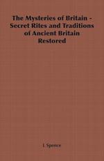 The Mysteries of Britain - Secret Rites and Traditions of Ancient Britain Restored