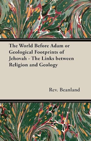 The World Before Adam or Geological Footprints of Jehovah - The Links Between Religion and Geology