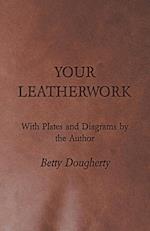 Your Leatherwork - With Plates and Diagrams by the Author