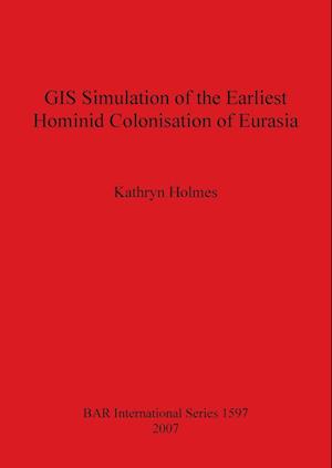 GIS Simulation of the Earliest Hominid Colonisation of Eurasia