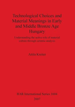 Technological Choices and Material Meanings in Early and Middle Bronze Age Hungary