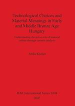 Technological Choices and Material Meanings in Early and Middle Bronze Age Hungary