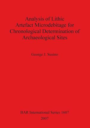 Analysis of Lithic Artefact Microdebitage for Chronological Determination of Archaeological Sites