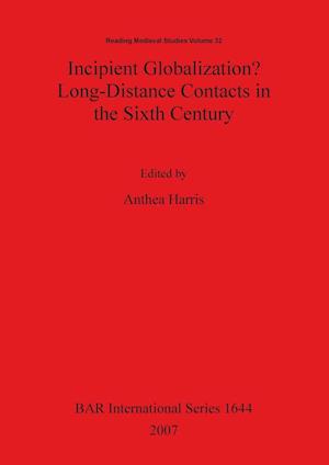 Incipient Globalization? Long-Distance Contacts in the Sixth Century