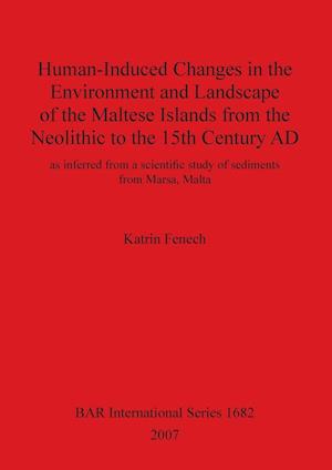 Human-Induced Changes in the Environment and Landscape of the Maltese Islands from the Neolithic to the 15th Century AD