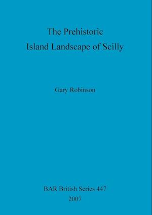The Prehistoric Island Landscape of Scilly