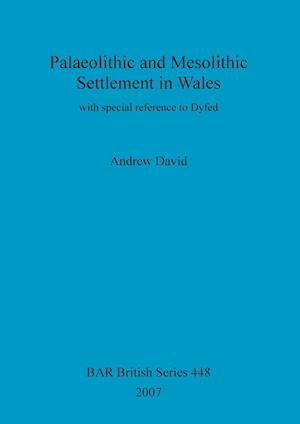 Palaeolithic and Mesolithic Settlement in Wales