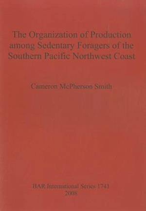 The Organization of Production among Sedentary Foragers of the Southern Pacific Northwest Coast