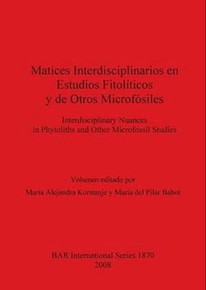 Matices Interdisciplinarios En Estudios Fitoliticos y de Otros Microfosiles