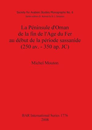 La Péninsule d'Oman de la fin de l'Age du Fer au début de la période sassanide (250 av. - 350 ap. JC)