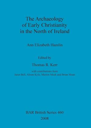 The Archaeology of Early Christianity in the North of Ireland