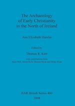 The Archaeology of Early Christianity in the North of Ireland