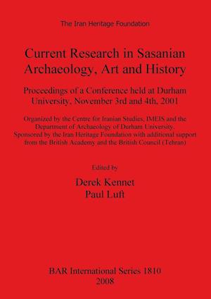 Current Research in Sasanian Archaeology, Art and History