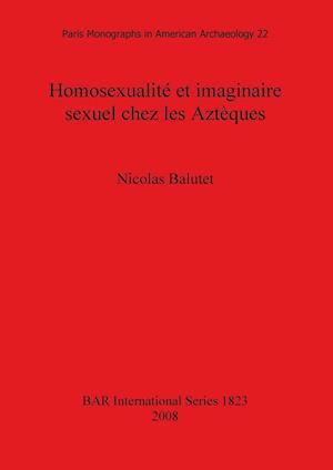 Homosexualité et imaginaire sexuel chez les Aztèques