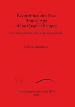 Reconstruction of the Bronze Age of the Caspian Steppes