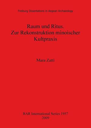 Raum und Ritus. Zur Rekonstruktion minoischer Kultpraxis