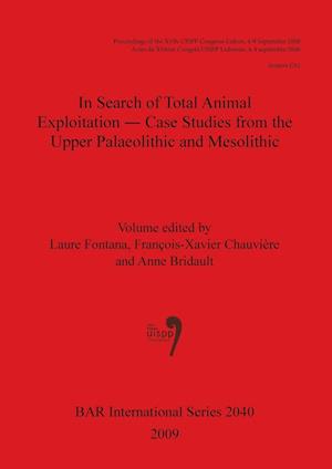 In Search of Total Animal Exploitation - Case Studies from the Upper Palaeolithic and Mesolithic