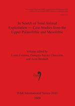 In Search of Total Animal Exploitation - Case Studies from the Upper Palaeolithic and Mesolithic