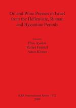 Oil and Wine Presses in Israel from the Hellenistic, Roman and Byzantine Periods