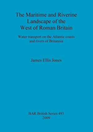 The Maritime and Riverine Landscape of the West of Roman Britain