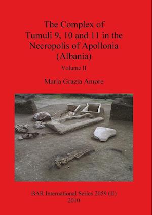 The Complex of Tumuli 9 10 and 11 in the Necropolis of Apollonia (Albania), Volume II