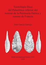 Tecnología lítica del Paleolítico inferior del noreste de la Península Ibérica y sureste de Francia