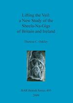 Lifting the Veil - a New Study of the Sheela-Na-Gigs of Britain and Ireland 