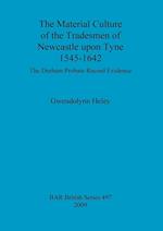 The Material Culture of the Tradesmen of Newcastle upon Tyne 1545-1642