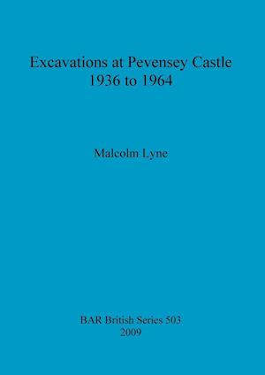 Excavations at Pevensey Castle 1936 to 1964