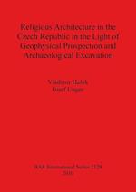Religious Architecture in the Czech Republic in the Light of Geophysical Prospection and Archaeological Excavation