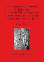 Die Funktion und Bedeutung der Reiter-und Pferdeführerdarstellungen auf attischen Grab- und Weihreliefs des 5. und 4. Jhs. v. Chr.