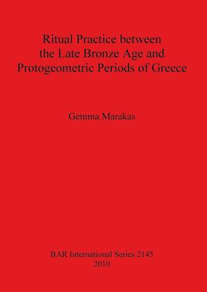 Ritual Practice between the Late Bronze Age and Protogeometric Periods of Greece