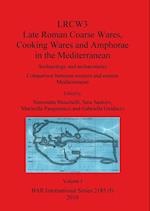 LRCW3 Late Roman Coarse Wares Cooking Wares and Amphorae in the Mediterranean, Volume I 