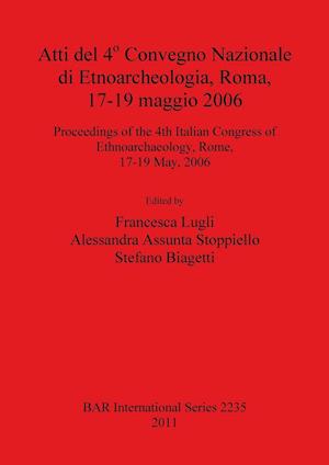 Atti del 4° Convegno Nazionale di Etnoarcheologia, Roma, 17-19 maggio 2006