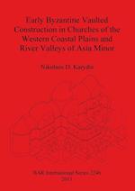 Early Byzantine Vaulted Construction in Churches of the Western Coastal Plains and River Valleys of Asia Minor