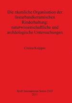 Die räumliche Organisation der linearbandkeramischen Rinderhaltung - naturwissenschaftliche und archäologische Untersuchungen