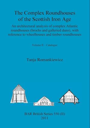 The Complex Roundhouses of the Scottish Iron Age, Volume II