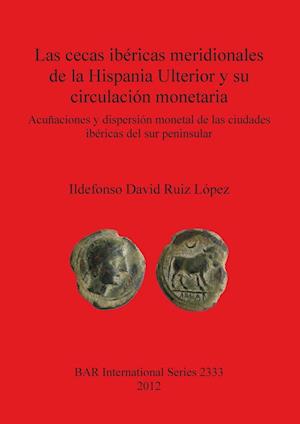 Las cecas ibéricas meridionales de la Hispania Ulterior y su circulación monetaria